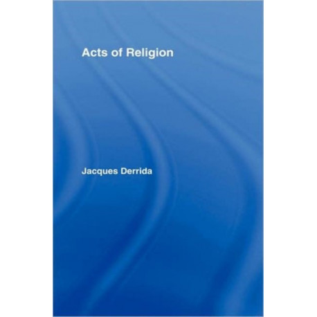 Acts of Religion: Jacques Derrida