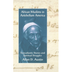 African Muslims in Antebellum America: Transatlantic Stories and Spiritual Struggles
