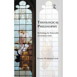 Theological Philosophy: Rethinking the Rationality of Christian Faith