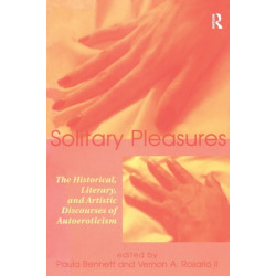 Solitary Pleasures: The Historical, Literary and Artistic Discourses of Autoeroticism