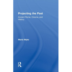 Projecting the Past: Ancient Rome, Cinema and History