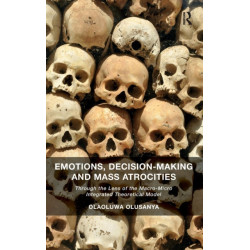 Emotions, Decision-Making and Mass Atrocities: Through the Lens of the Macro-Micro Integrated Theoretical Model