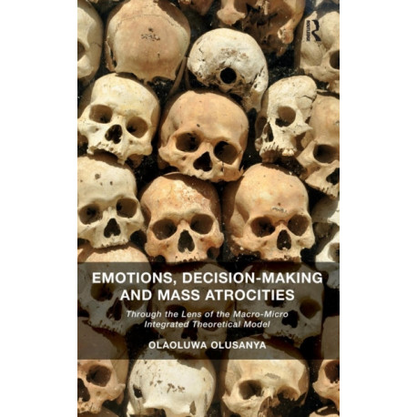 Emotions, Decision-Making and Mass Atrocities: Through the Lens of the Macro-Micro Integrated Theoretical Model