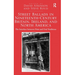 Street Ballads in Nineteenth-Century Britain, Ireland, and North America: The Interface between Print and Oral Traditions