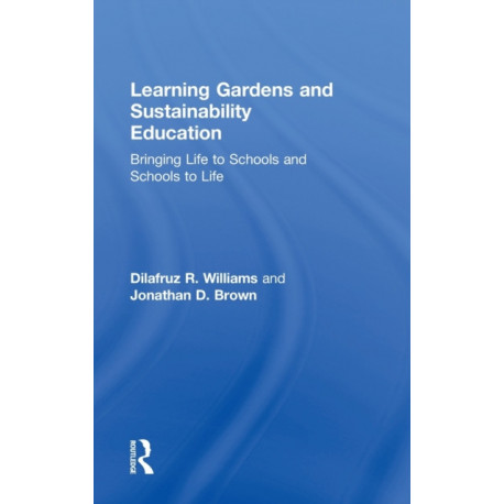 Learning Gardens and Sustainability Education: Bringing Life to Schools and Schools to Life