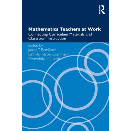 Mathematics Teachers at Work: Connecting Curriculum Materials and Classroom Instruction
