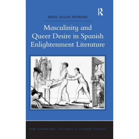 Masculinity and Queer Desire in Spanish Enlightenment Literature