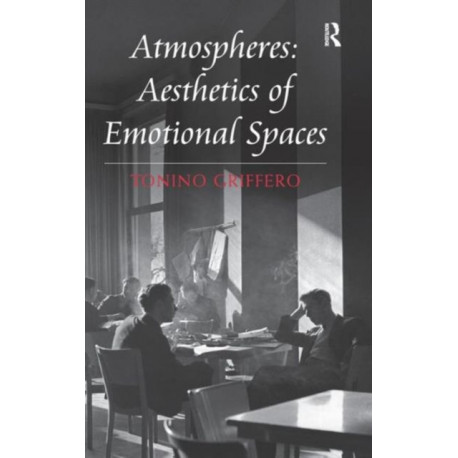 Atmospheres: Aesthetics of Emotional Spaces