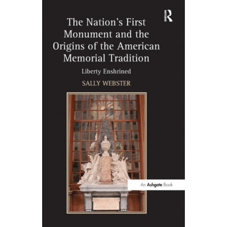 The Nation's First Monument and the Origins of the American Memorial Tradition: Liberty Enshrined