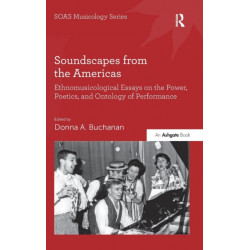 Soundscapes from the Americas: Ethnomusicological Essays on the Power, Poetics, and Ontology of Performance