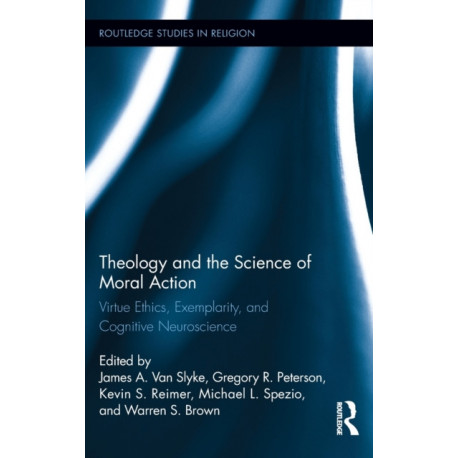 Theology and the Science of Moral Action: Virtue Ethics, Exemplarity, and Cognitive Neuroscience