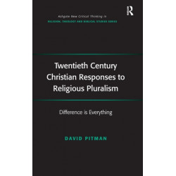 Twentieth Century Christian Responses to Religious Pluralism: Difference is Everything