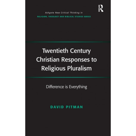 Twentieth Century Christian Responses to Religious Pluralism: Difference is Everything