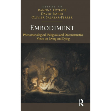 Embodiment: Phenomenological, Religious and Deconstructive Views on Living and Dying