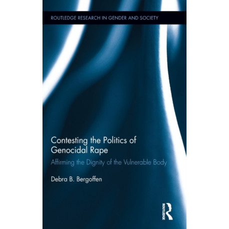 Contesting the Politics of Genocidal Rape: Affirming the Dignity of the Vulnerable Body