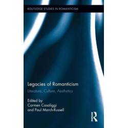 Legacies of Romanticism: Literature, Culture, Aesthetics