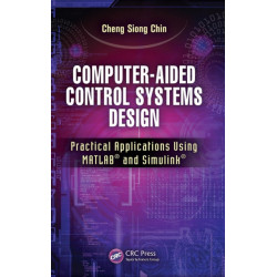 Computer-Aided Control Systems Design: Practical Applications Using MATLAB® and Simulink®