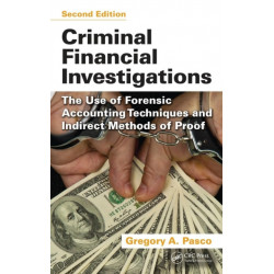 Criminal Financial Investigations: The Use of Forensic Accounting Techniques and Indirect Methods of Proof, Second Edition