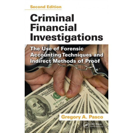 Criminal Financial Investigations: The Use of Forensic Accounting Techniques and Indirect Methods of Proof, Second Edition