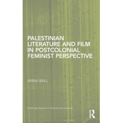 Palestinian Literature and Film in Postcolonial Feminist Perspective