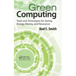 Green Computing: Tools and Techniques for Saving Energy, Money, and Resources