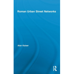 Roman Urban Street Networks: Streets and the Organization of Space in Four Cities