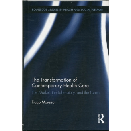 The Transformation of Contemporary Health Care: The Market, the Laboratory, and the Forum