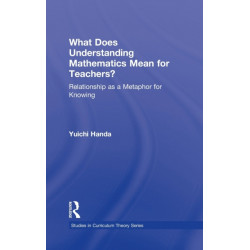 What Does Understanding Mathematics Mean for Teachers?: Relationship as a Metaphor for Knowing
