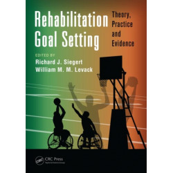 Rehabilitation Goal Setting: Theory, Practice and Evidence