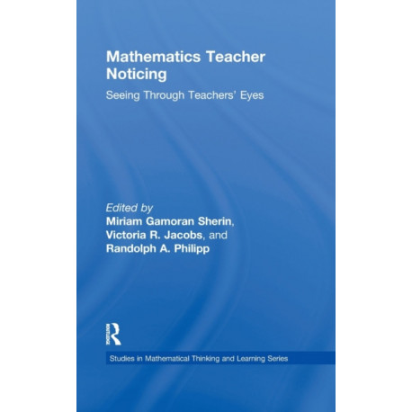 Mathematics Teacher Noticing: Seeing Through Teachers' Eyes
