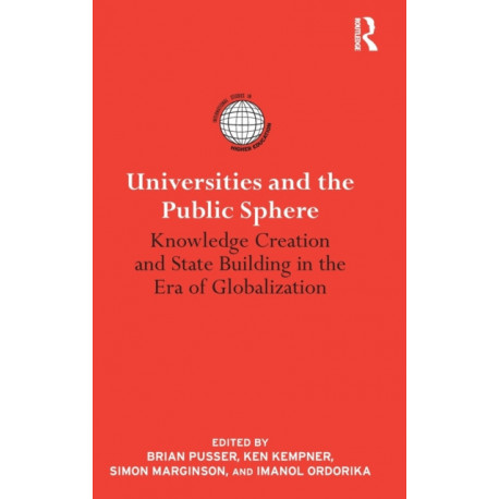 Universities and the Public Sphere: Knowledge Creation and State Building in the Era of Globalization