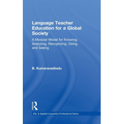 Language Teacher Education for a Global Society: A Modular Model for Knowing, Analyzing, Recognizing, Doing, and Seeing