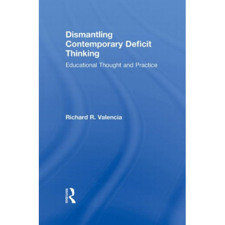 Dismantling Contemporary Deficit Thinking: Educational Thought and Practice