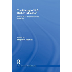 The History of U.S. Higher Education - Methods for Understanding the Past