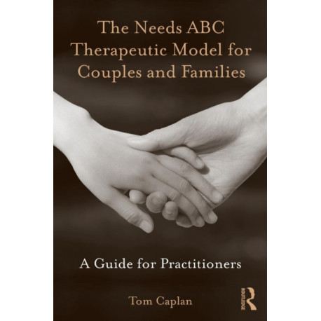 The Needs ABC Therapeutic Model for Couples and Families: A Guide for Practitioners