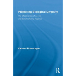 Protecting Biological Diversity: The Effectiveness of Access and Benefit-sharing Regimes