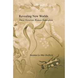 Revealing New Worlds: Three Victorian Women Naturalists