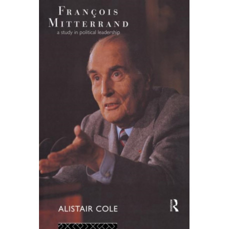 Francois Mitterrand: A Study in Political Leadership