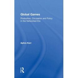 Global Games: Production, Circulation and Policy in the Networked Era