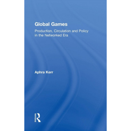Global Games: Production, Circulation and Policy in the Networked Era