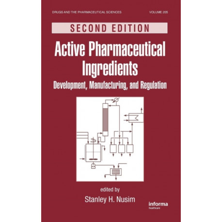 Active Pharmaceutical Ingredients: Development, Manufacturing, and Regulation, Second Edition