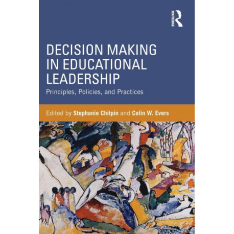 Decision Making in Educational Leadership: Principles, Policies, and Practices
