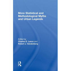More Statistical and Methodological Myths and Urban Legends: Doctrine, Verity and Fable in Organizational and Social Sciences