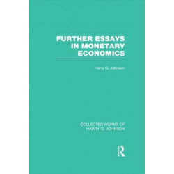 Further Essays in Monetary Economics (Collected Works of Harry Johnson)