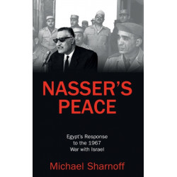 Nasser's Peace: Egypt’s Response to the 1967 War with Israel