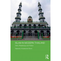 Islam in Modern Thailand: Faith, Philanthropy and Politics