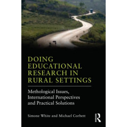 Doing Educational Research in Rural Settings: Methodological issues, international perspectives and practical solutions