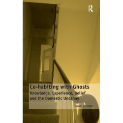 Co-habiting with Ghosts: Knowledge, Experience, Belief and the Domestic Uncanny