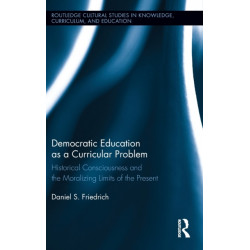 Democratic Education as a Curricular Problem: Historical Consciousness and the Moralizing Limits of the Present