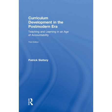 Curriculum Development in the Postmodern Era: Teaching and Learning in an Age of Accountability